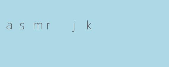asmr jk